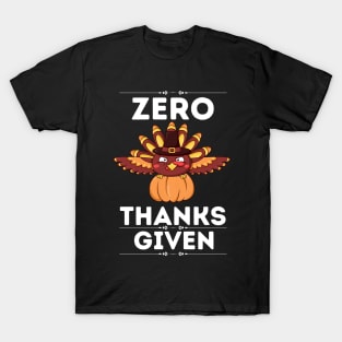 Hilarious Thanksgiving Sarcastical quote - Zero Thanks Given - Gift for humor lovers T-Shirt